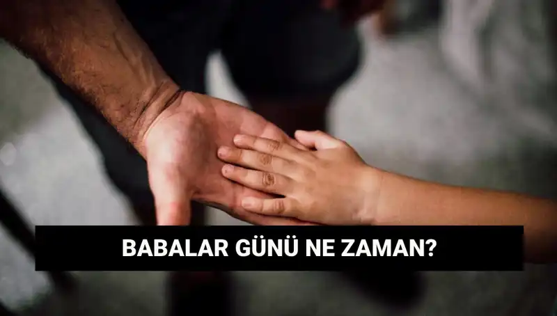2025'te Babalar Günü Ne Zaman? İzleyin O Tarih İçin Hazırlık Yapın!