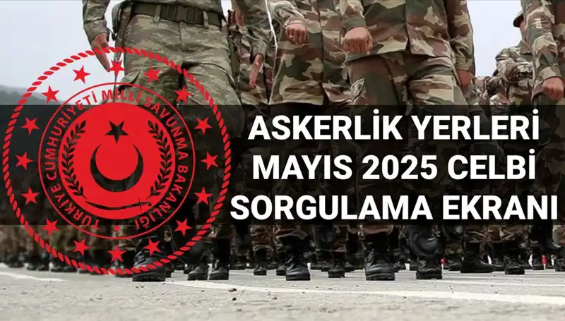 2025 Mayıs Ayı Askerlik Yerleri Sorgulama Süreci Başlıyor!