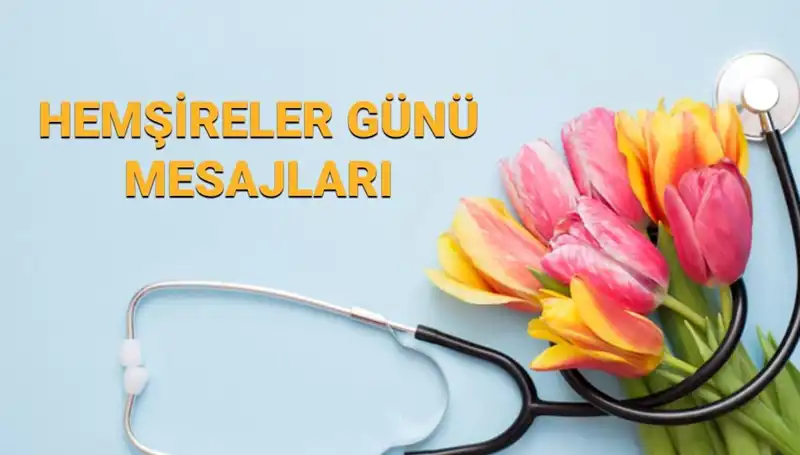 Hemşireler Günü 2025: Sevdikleriniz İçin En Anlamlı Mesajlar